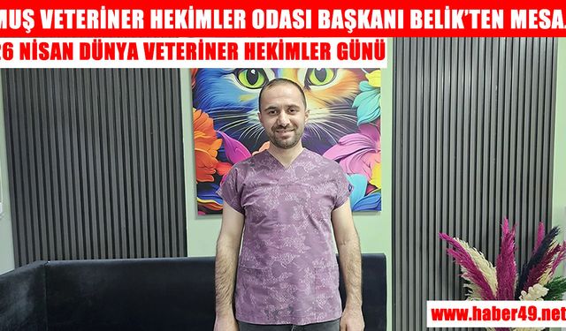 Muş Veteriner Hekimler Odası Başkanı Belik'ten Dünya Veteriner Hekimler Günü mesajı