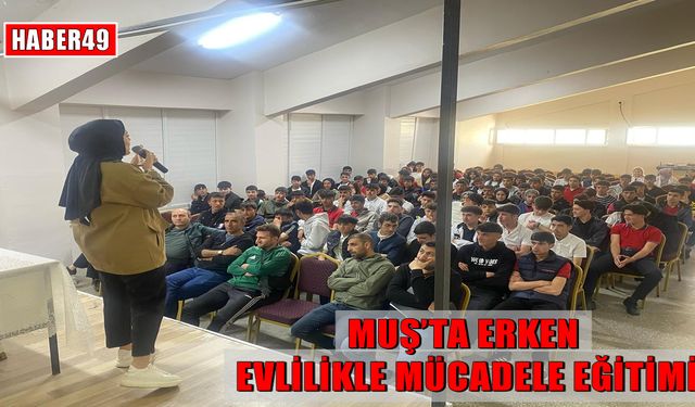 Muş’ta lise öğrencilerine ‘Erken Yaşta ve Zorla Evlilikle Mücadele’ eğitimi verildi