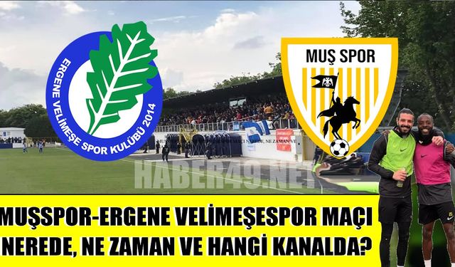 Muşspor-Ergene Velimeşespor maçı nerede, ne zaman ve hangi kanalda?