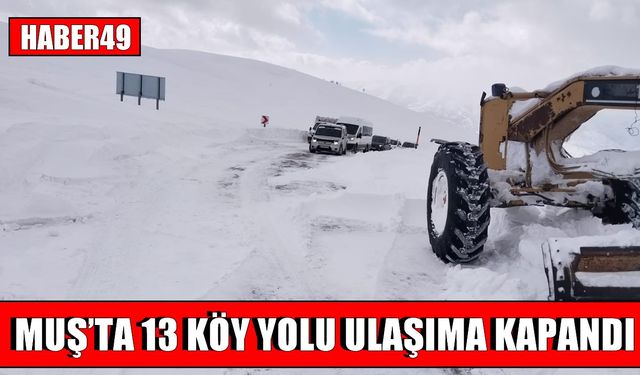 Muş’ta Nisan ortasında kar esareti: 13 köy yolu ulaşıma kapandı