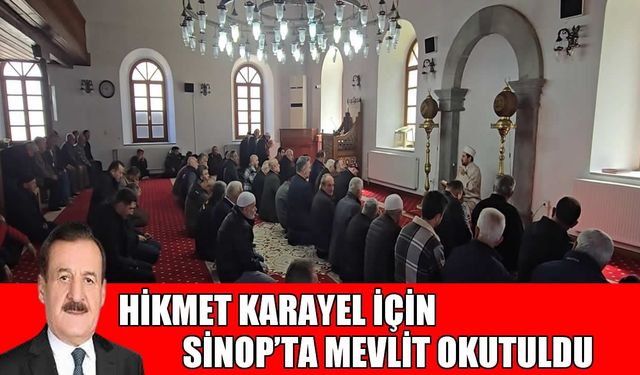 Muş'un sevilen siyasetçisi Hikmet Karayel için Sinop'ta mevlit okutuldu