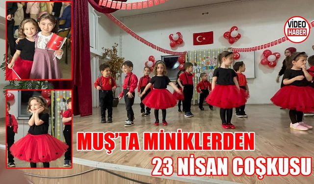 Muş’ta miniklerden 23 Nisan coşkusu