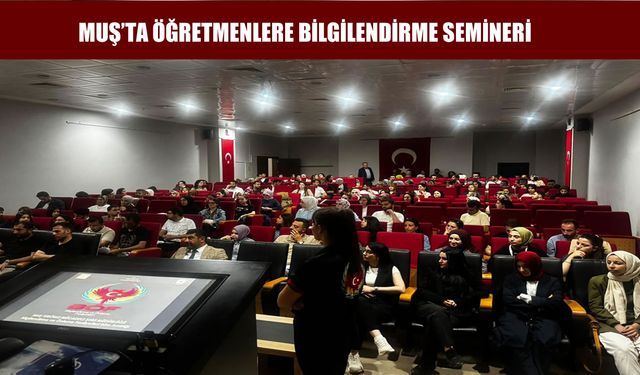 Muş’a yeni atanan öğretmenler için bilgilendirme semineri düzenlendi
