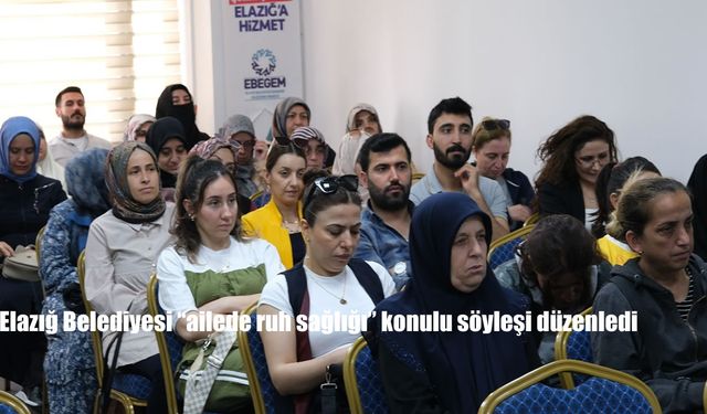 Elazığ Belediyesi’nden “Ailede Ruh Sağlığı”na Yönelik Farkındalık Söyleşisi