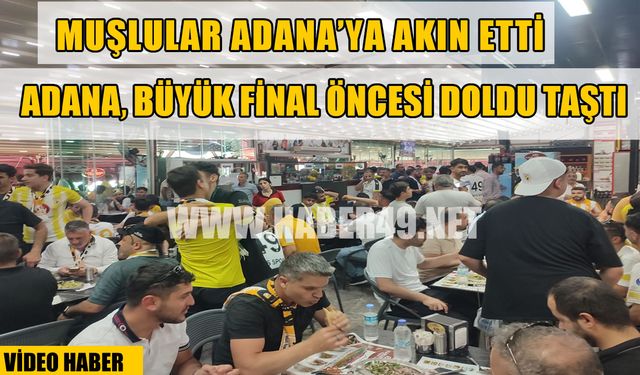 Muşlular Türkiye’nin dört bir yanından Adana’ya akın etti