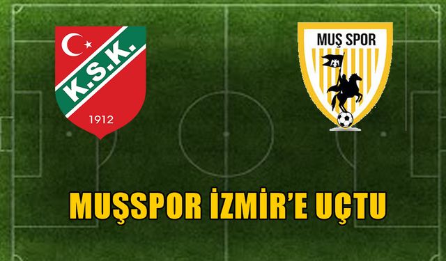 Muşspor, 2. Lig hedefi için İzmir’e uçtu