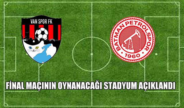 Vanspor - Batman Petrolspor final maçının oynanacağı stadyum belli oldu