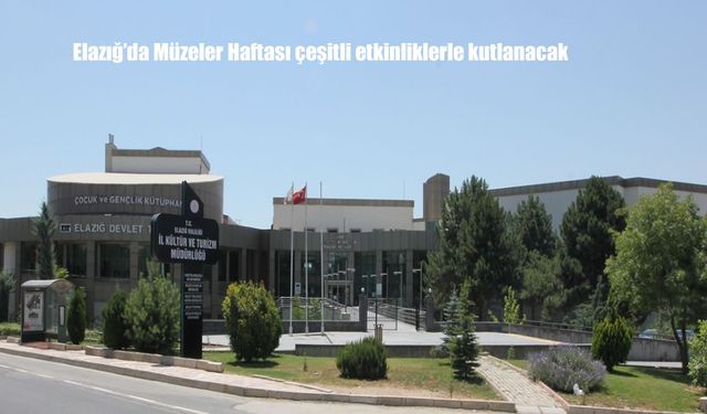Elazığ'da Müzeler Haftası, Zengin İçerikli Etkinliklerle Kutlanacak