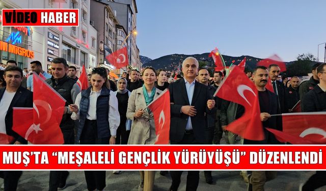 Muş’ta 19 Mayıs coşkusu sokağa taştı: “Meşaleli Gençlik Yürüyüşü”ne yüzlerce kişi katıldı
