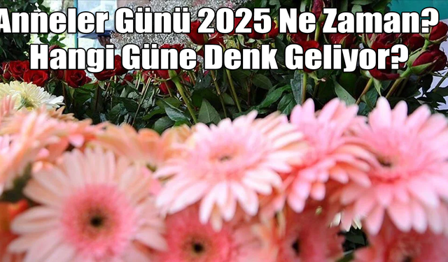 Anneler Günü 2025 Ne Zaman? Hangi Güne Denk Geliyor?