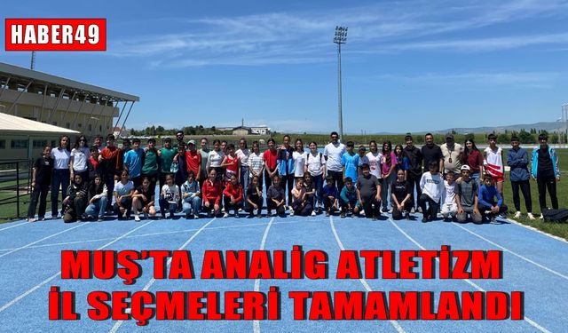 Muş’ta ANALİG atletizm il seçmeleri tamamlandı: Genç atletler, il birinciliği için yarıştı