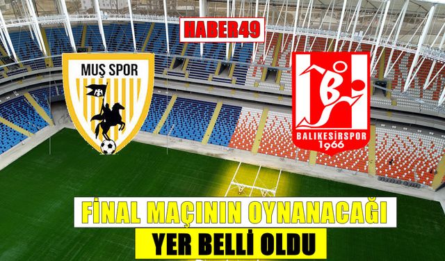 Muşspor-Balıkesirspor Play-Off final maçının oynanacağı yer belli oldu