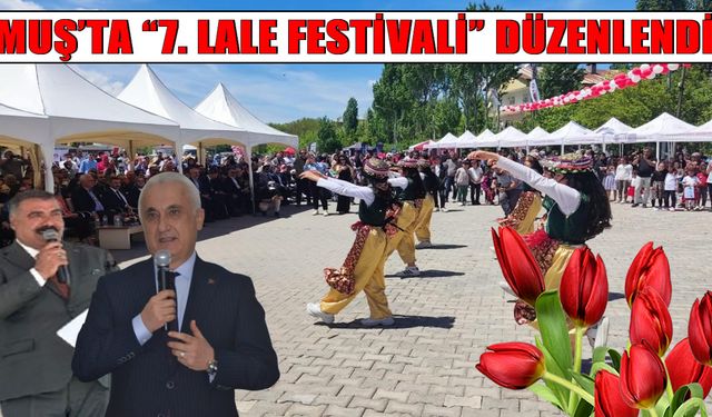 Muş'ta renklerin buluştuğu “7. Lale Festivali” coşkuyla kutlandı