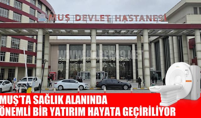 Muş Devlet Hastanesi'ne 128 kesitli MR cihazı