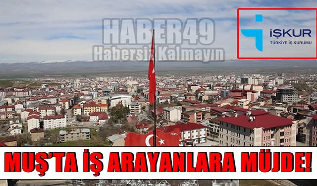 İŞKUR’dan Muş’ta yeni istihdam fırsatı