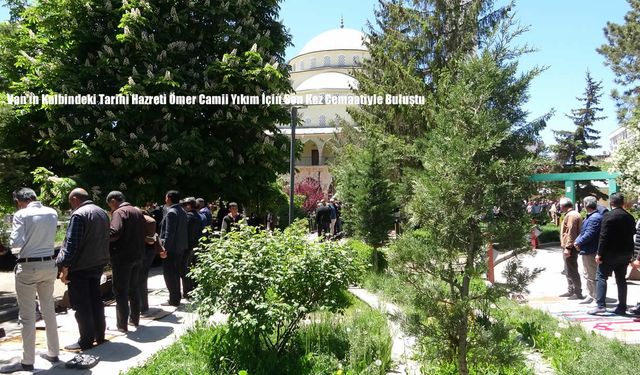 Van’ın Kalbindeki Tarihi Hazreti Ömer Camii Yıkım İçin Son Kez Cemaatiyle Buluştu