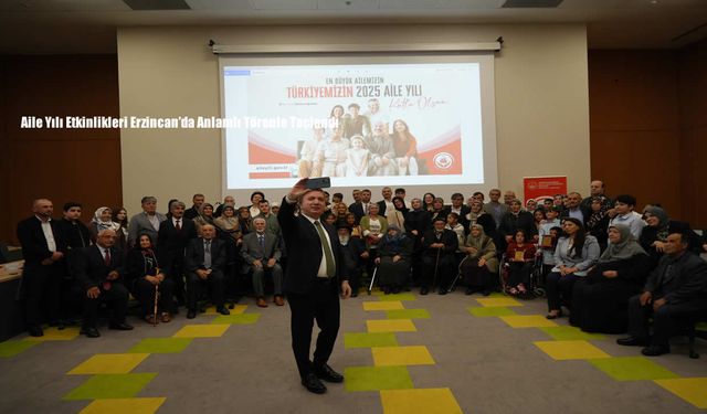 Aile Yılı Etkinlikleri Erzincan’da Anlamlı Törenle Taçlandı