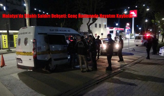 Malatya’da Silahlı Saldırı Dehşeti: Genç Hastanede Hayatını Kaybetti