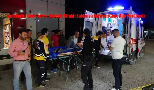Malatya’da Gece Yarısı Dehşeti: Silahlı Saldırıya Uğrayan Genç Ağır Yaralandı