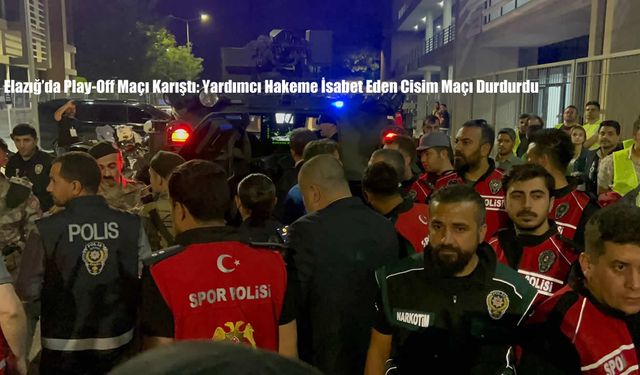 Elazığ’da Play-Off Maçı Karıştı: Yardımcı Hakeme İsabet Eden Cisim Maçı Durdurdu