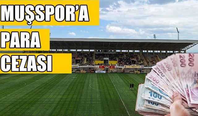 PFDK’dan Muşspor’a 36.000 TL para cezası