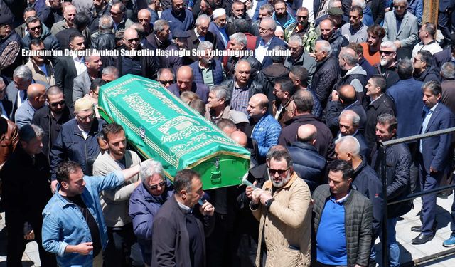 Erzurum’un Değerli Avukatı Sadrettin Haşıloğlu Son Yolculuğuna Uğurlandı