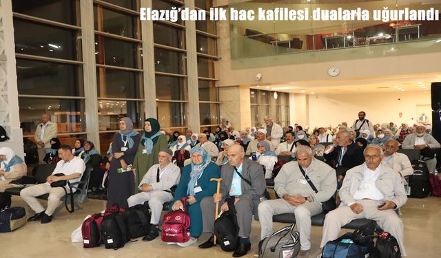 Elazığ’dan İlk Hac Kafilesi Dualarla Uğurlandı: 189 Hacı Adayı Kutsal Yolculuğa Başladı