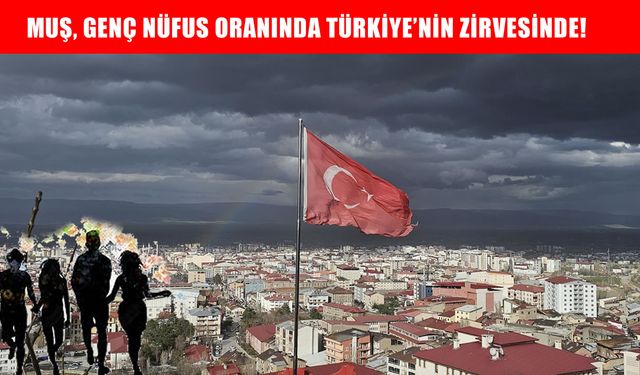 TÜİK verileri açıklandı: Muş, genç nüfus oranında Türkiye'nin zirvesinde!