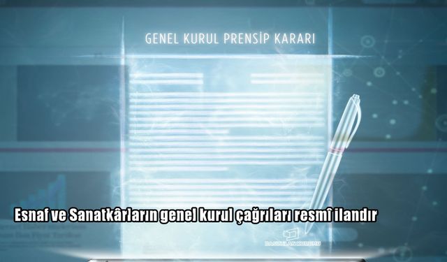 Esnaf ve Sanatkâr Kooperatifleri’nin genel kurul çağrıları artık resmi ilan sayılacak