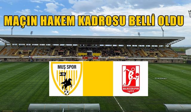 Muşspor- Balıkesir maçının hakem kadrosu belli oldu
