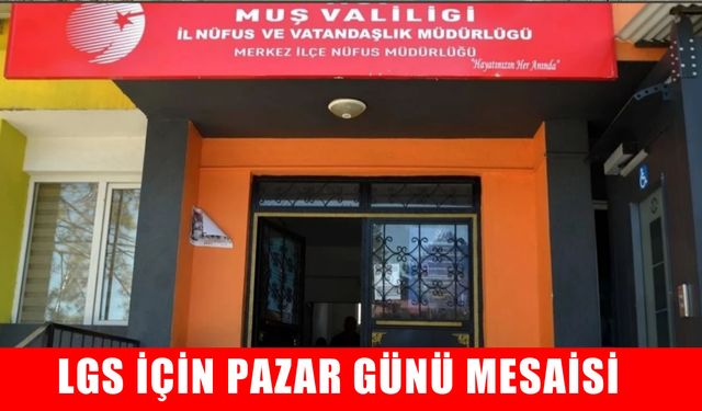 Muş’ta LGS’ye girecekler dikkat! Pazar günü nüfus müdürlükleri açık olacak