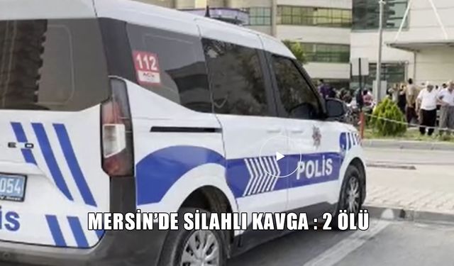 Tarsus’ta Kanlı Hesaplaşma: Husumetli Aileler Çatıştı, 2 Kardeş Öldü