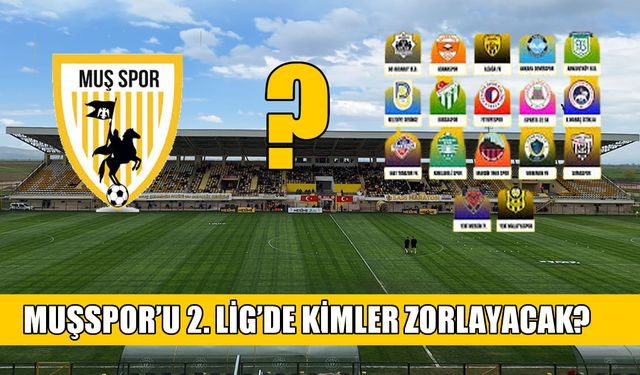 Muşspor'u Kırmızı Grup’ta kimler zorlar