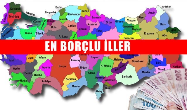 Türkiye'nin en borçlu illeri açıklandı