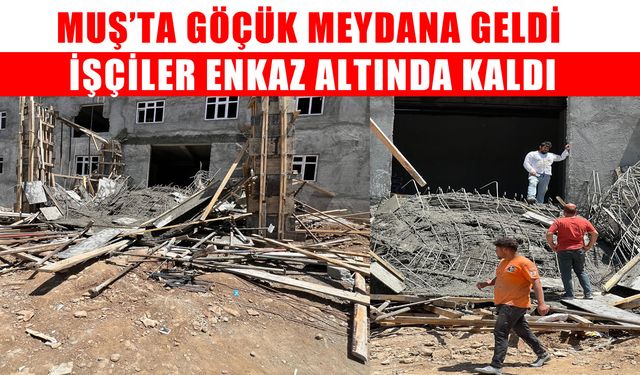 Muş’ta inşaat alanında göçük: Enkaz altında kalan 2 işçi kurtarıldı