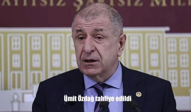 Ümit Özdağ Tahliye Edildi