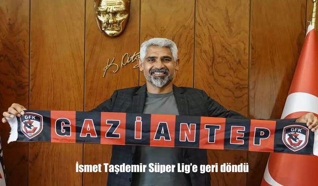 İsmet Taşdemir, Süper Lig’de Yeni Görevine Başladı: Gaziantep FK Teknik Direktörü Oldu