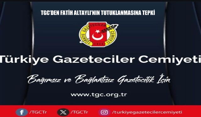 TGC: Fatih Altaylı serbest bırakılmalıdır