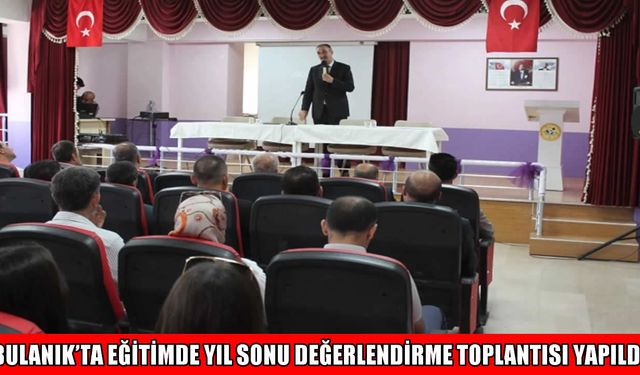 Bulanık’ta okul müdürleriyle yıl sonu değerlendirme toplantısı yapıldı