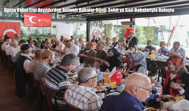 Bursa Valisi Erol Ayyıldız’dan Anlamlı Babalar Günü: Şehit ve Gazi Babalarıyla Buluştu