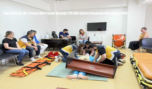 Tunceli’de Bir İlk: Travma İleri Yaşam Desteği (TİLYAD) Eğitimi Başarıyla Gerçekleştirildi!