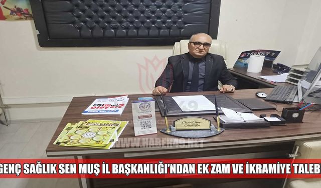 Genç Sağlık Sen Muş İl Başkanlığı’ndan ek zam ve ikramiye talebi