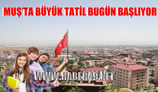 Muş’ta büyük tatil bugün başlıyor: Yüz binden fazla öğrenci karne alacak