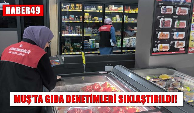 Kurban Bayramı öncesi Muş’ta gıda denetimleri sıklaştı