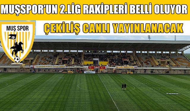 Muşspor’un rakipleri bugün belli oluyor