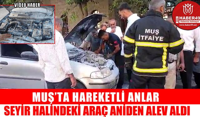 Muş'ta seyir halindeki araç alev aldı