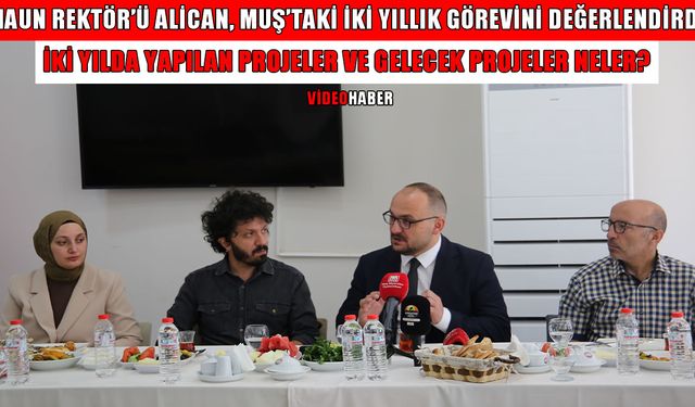 MAUN Rektörü Alican, iki yıllık görev süresini değerlendirdi: 2 yılda neler değişti? Yeni hedefler neler?