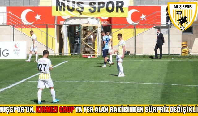 Muşspor’un da yer aldığı 2. Lig Kırmızı Grup'ta sürpriz değişiklik