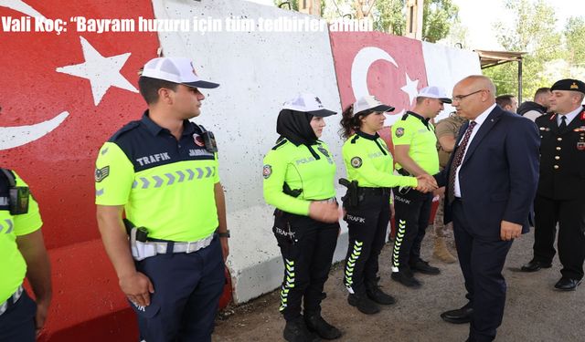 Vali Koç: "Bayram huzuru için tüm tedbirler alındı"