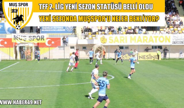 TFF 2. Lig 2025-2026 sezonu statüsü açıklandı: Muşspor’un hedefi netleşti